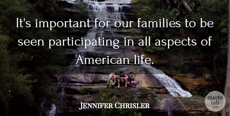 Jennifer Chrisler Quote About Aspects, Families, Seen: Its Important For Our Families...