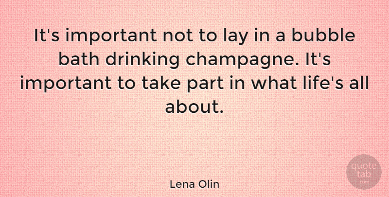 Lena Olin Quote About Bubble, Lay, Life: Its Important Not To Lay...
