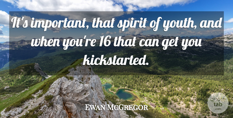 Ewan McGregor Quote About Important, Youth, Spirit: Its Important That Spirit Of...