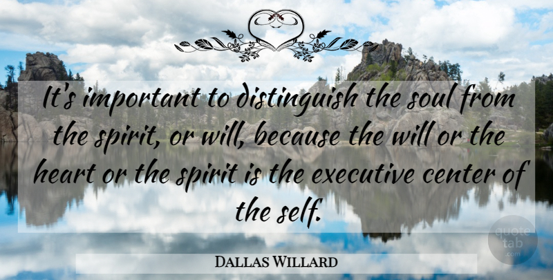 Dallas Willard Quote About Heart, Soul, Important: Its Important To Distinguish The...