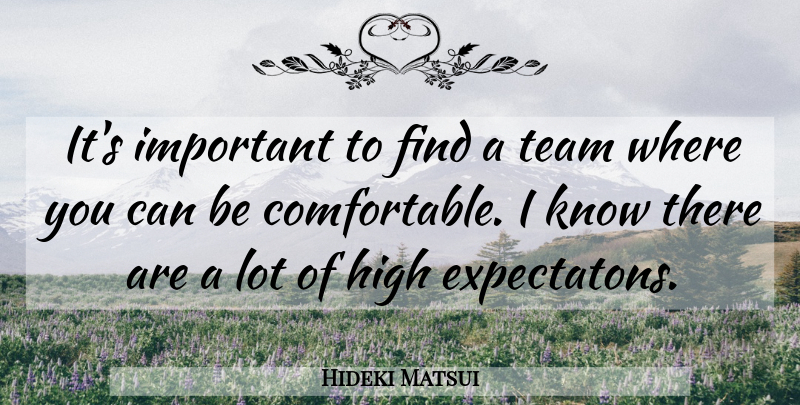 Hideki Matsui Quote About Team, Important, Comfortable: Its Important To Find A...
