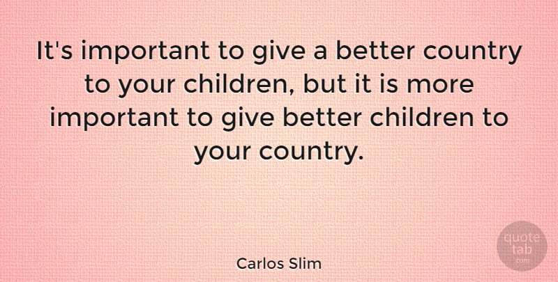 Carlos Slim Quote About Country, Children, Giving: Its Important To Give A...