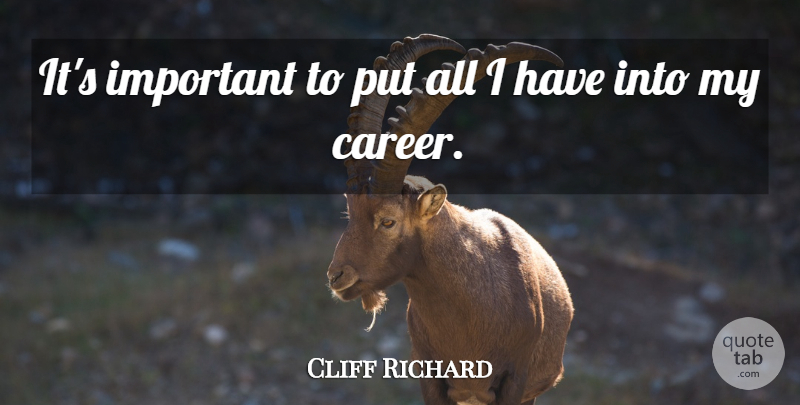 Cliff Richard Quote About Careers, Important: Its Important To Put All...