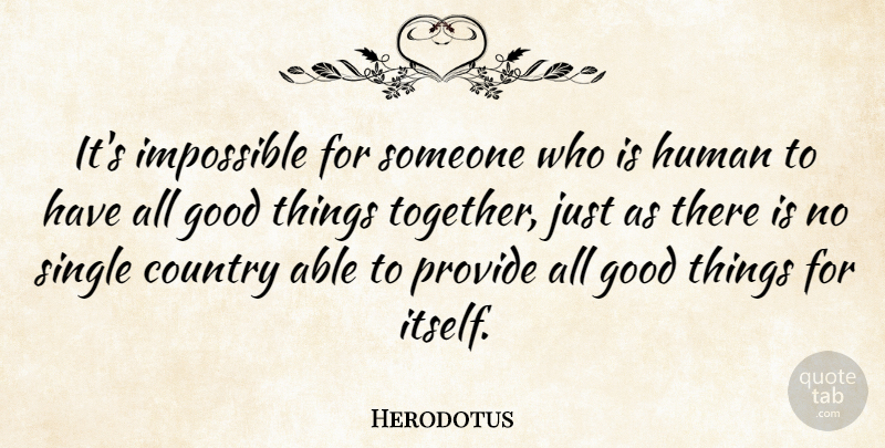 Herodotus Quote About Country, Good, Human, Provide, Single: Its Impossible For Someone Who...