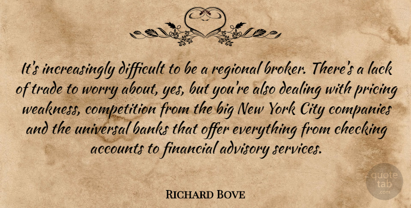 Richard Bove Quote About Accounts, Advisory, Banks, Checking, City: Its Increasingly Difficult To Be...