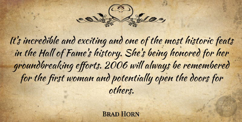 Brad Horn Quote About Doors, Exciting, Feats, Hall, Historic: Its Incredible And Exciting And...