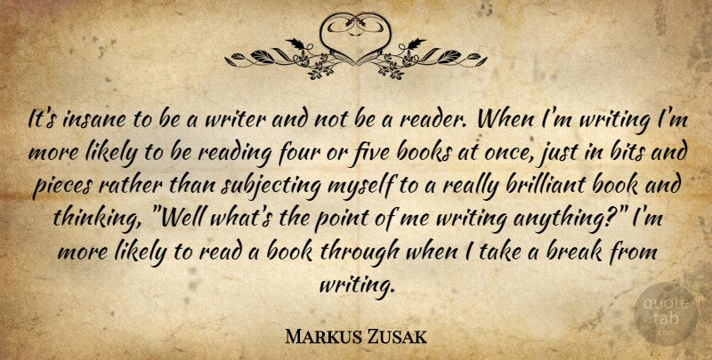 Markus Zusak Quote About Book, Reading, Writing: Its Insane To Be A...