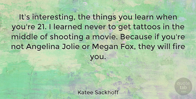 Katee Sackhoff Quote About Learned, Middle, Shooting: Its Interesting The Things You...