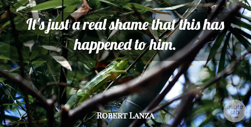 Robert Lanza Quote About Happened, Shame: Its Just A Real Shame...