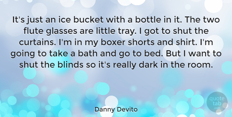 Danny Devito Quote About Dark, Ice, Two: Its Just An Ice Bucket...