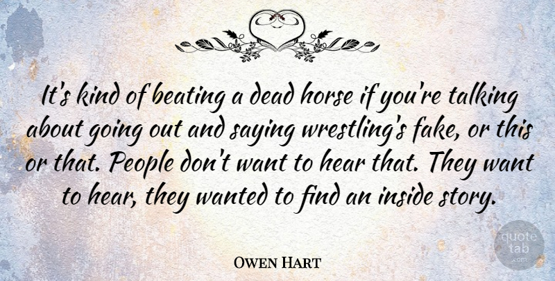 Owen Hart Quote About Fake People, Horse, Wrestling: Its Kind Of Beating A...