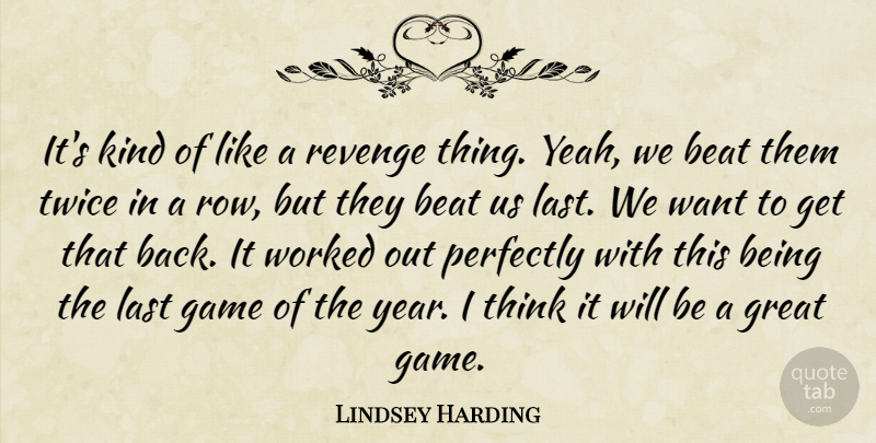 Lindsey Harding Quote About Revenge, Thinking, Years: Its Kind Of Like A...