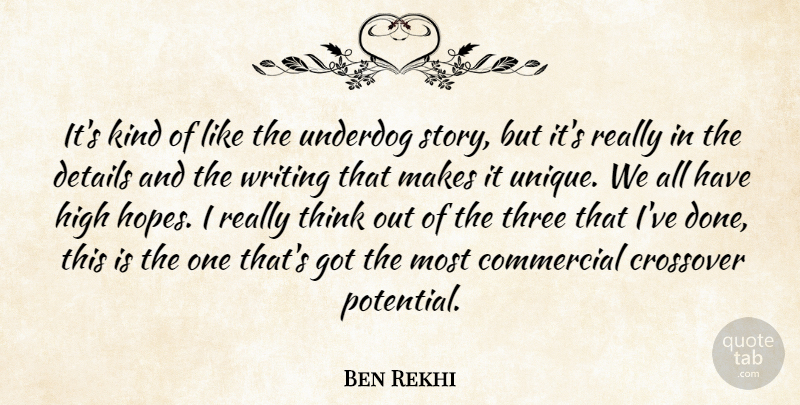 Ben Rekhi Quote About Commercial, Crossover, Details, High, Three: Its Kind Of Like The...