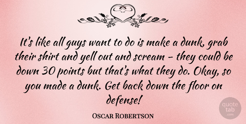 Oscar Robertson Quote About Basketball, Guy, Want: Its Like All Guys Want...