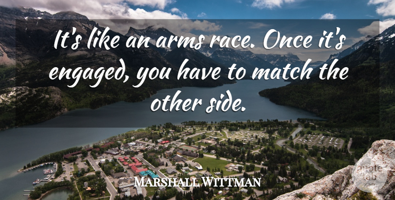 Marshall Wittman Quote About Arms, Match, Race: Its Like An Arms Race...