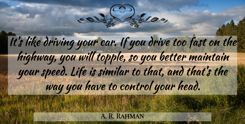 A. R. Rahman Quote About Car, Drive, Driving, Fast, Life: Its Like Driving Your Car...