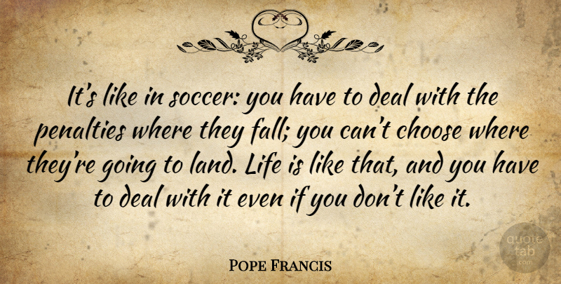 Pope Francis Quote About Soccer, Fall, Land: Its Like In Soccer You...