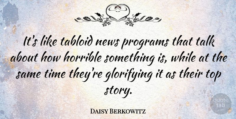 Daisy Berkowitz Quote About American Musician, Horrible, Programs, Tabloid, Time: Its Like Tabloid News Programs...