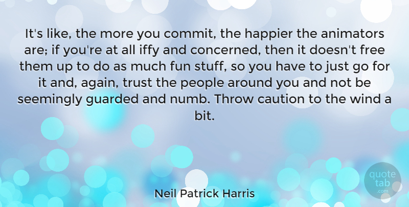 Neil Patrick Harris Quote About Fun, Wind, People: Its Like The More You...