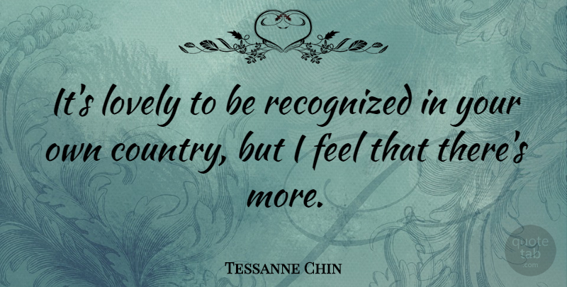 Tessanne Chin Quote About undefined: Its Lovely To Be Recognized...