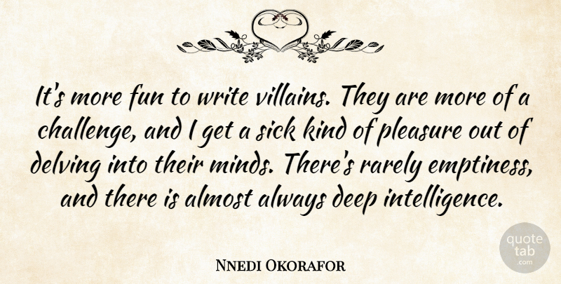 Nnedi Okorafor Quote About Almost, Pleasure, Rarely, Sick: Its More Fun To Write...