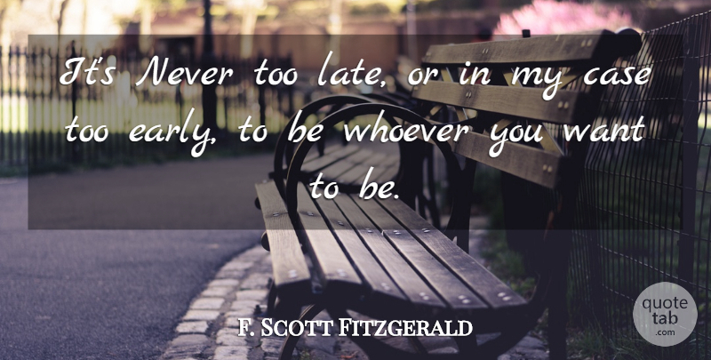F. Scott Fitzgerald Quote About Want, Buttons, Too Late: Its Never Too Late Or...