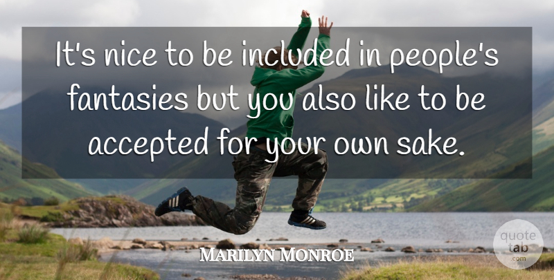 Marilyn Monroe Quote About Real, Nice, People: Its Nice To Be Included...