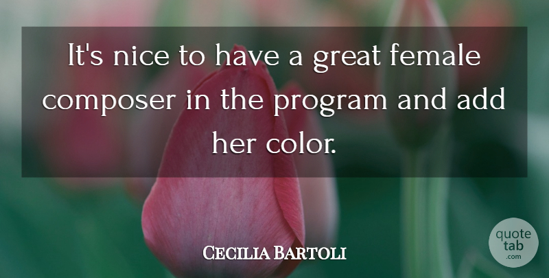 Cecilia Bartoli Quote About Add, Composer, Female, Great, Program: Its Nice To Have A...