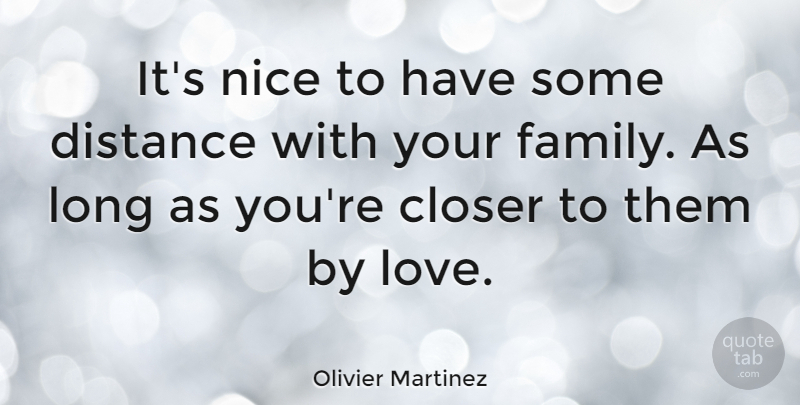 Olivier Martinez Quote About Nice, Distance, Long: Its Nice To Have Some...