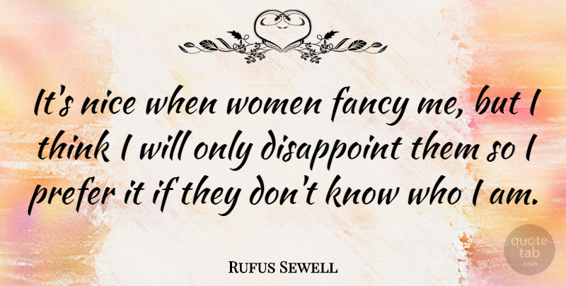 Rufus Sewell Quote About Fancy, Prefer, Women: Its Nice When Women Fancy...