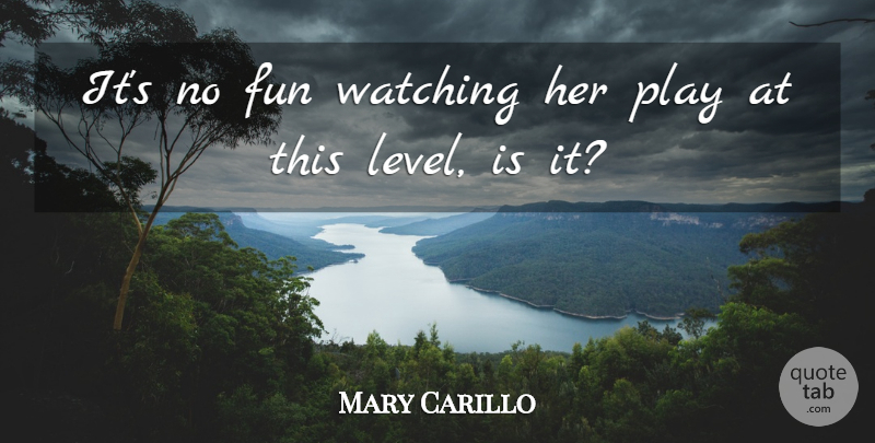 Mary Carillo Quote About Fun, Watching: Its No Fun Watching Her...