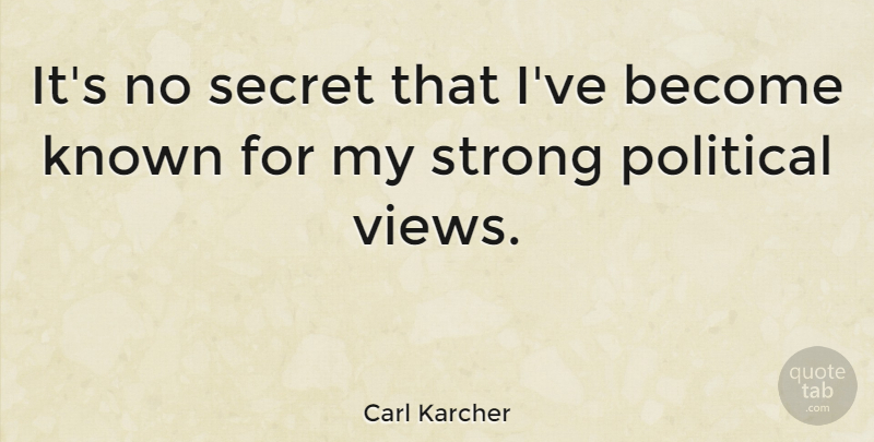 Carl Karcher Quote About Strong, Views, Political: Its No Secret That Ive...