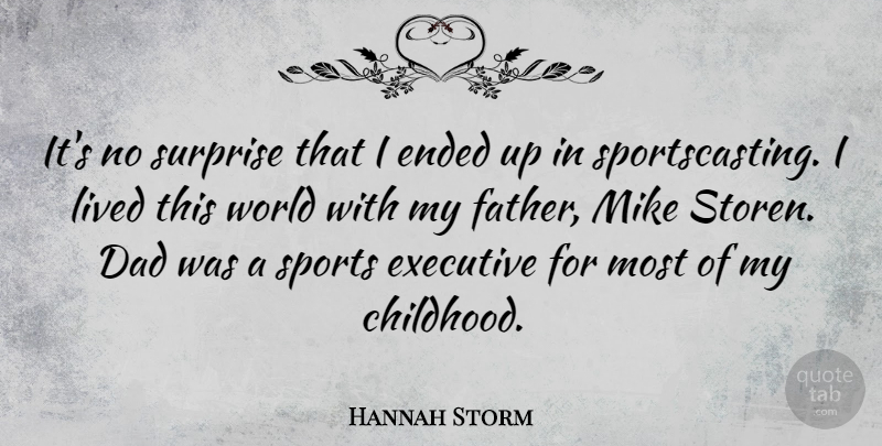 Hannah Storm Quote About Dad, Ended, Executive, Lived, Mike: Its No Surprise That I...