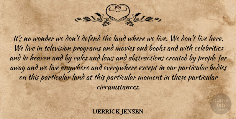Derrick Jensen Quote About Book, Law, Land: Its No Wonder We Dont...