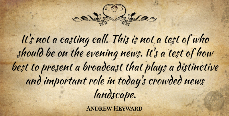 Andrew Heyward Quote About Best, Broadcast, Casting, Crowded, Evening: Its Not A Casting Call...