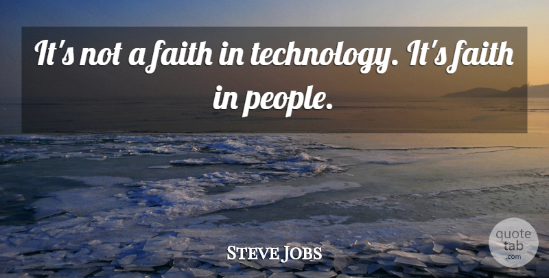 Steve Jobs Quote About Technology, People: Its Not A Faith In...