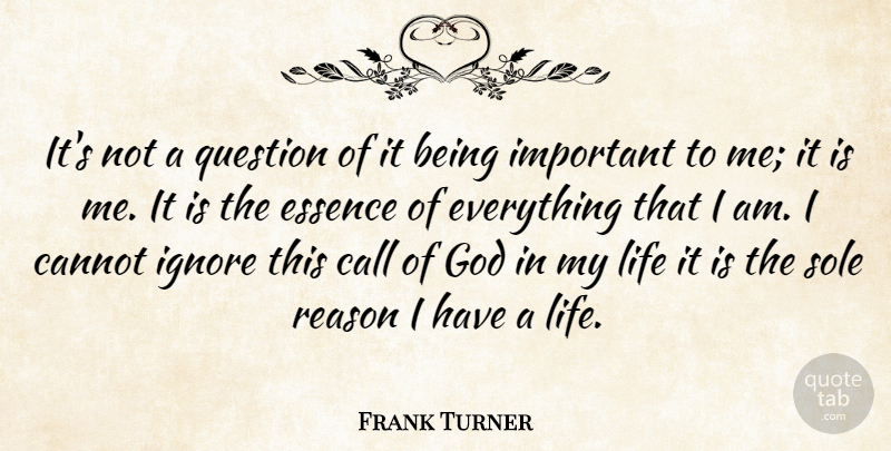 Frank Turner Quote About Call, Cannot, Essence, God, Ignore: Its Not A Question Of...