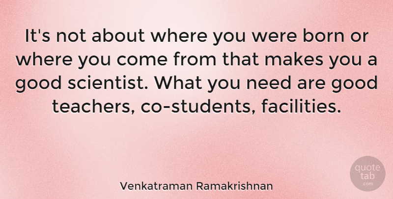 Venkatraman Ramakrishnan Quote About Good: Its Not About Where You...
