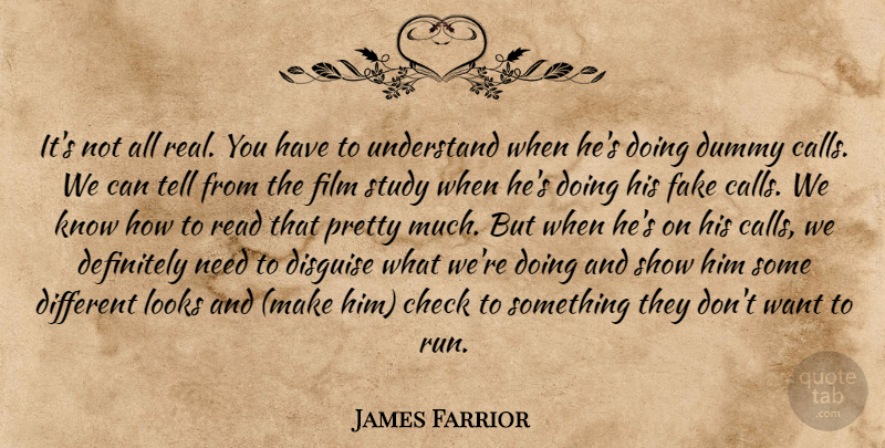 James Farrior Quote About Check, Definitely, Disguise, Dummy, Fake: Its Not All Real You...