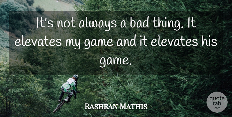 Rashean Mathis Quote About Bad, Elevates, Game: Its Not Always A Bad...