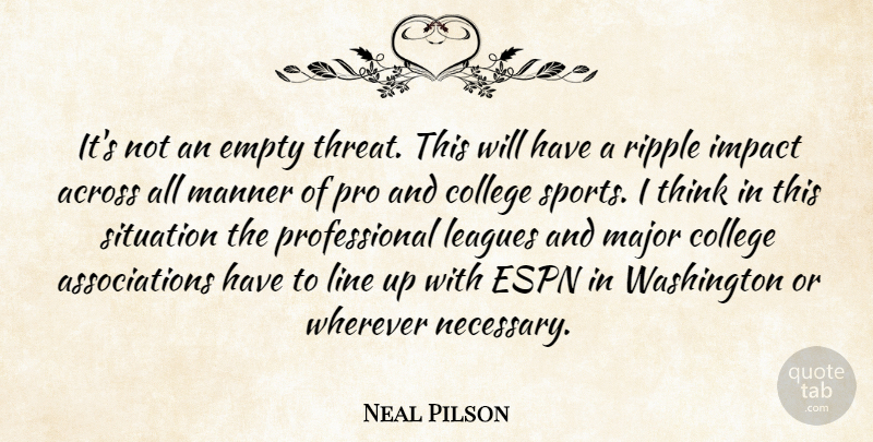 Neal Pilson Quote About Across, College, Empty, Espn, Impact: Its Not An Empty Threat...