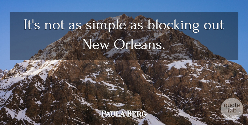 Paula Berg Quote About Blocking, Simple: Its Not As Simple As...