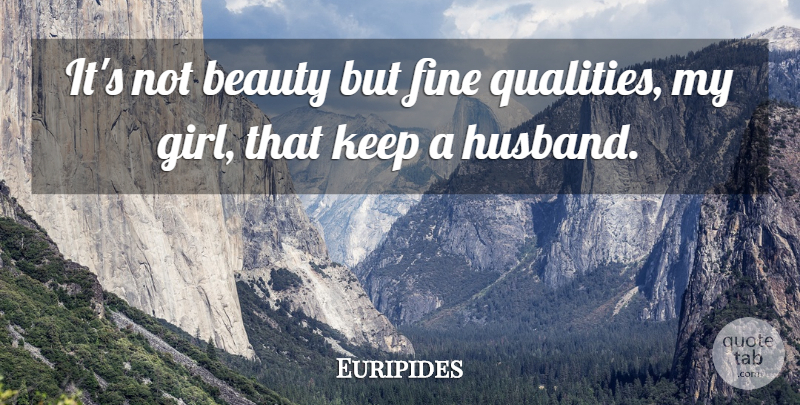 Euripides Quote About Marriage, Beauty, Girl: Its Not Beauty But Fine...