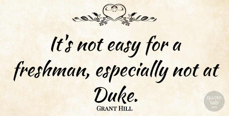 Grant Hill Quote About undefined: Its Not Easy For A...