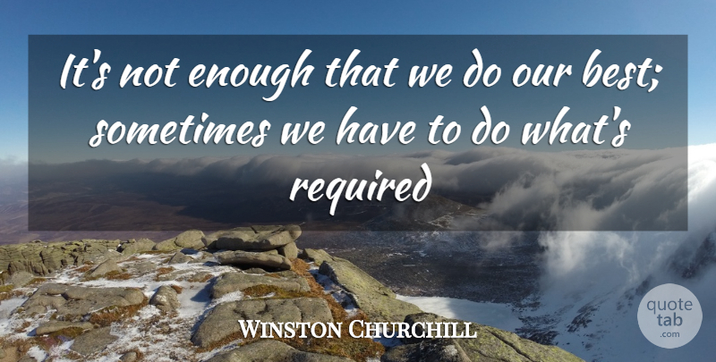 Winston Churchill Quote About Required: Its Not Enough That We...