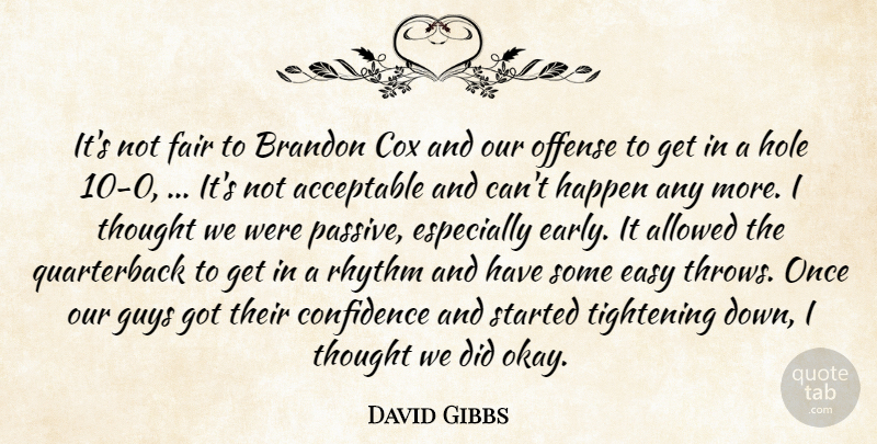 David Gibbs Quote About Acceptable, Allowed, Confidence, Cox, Easy: Its Not Fair To Brandon...