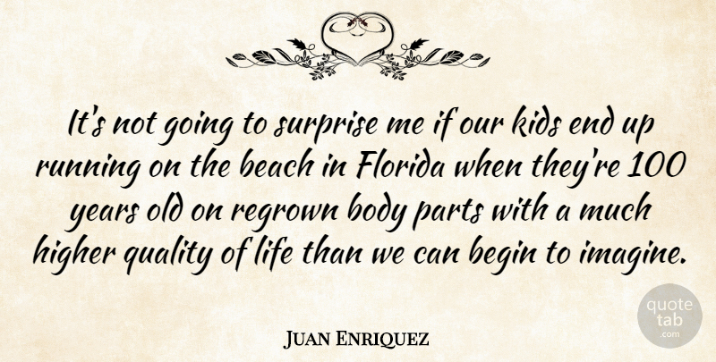 Juan Enriquez Quote About Running, Beach, Kids: Its Not Going To Surprise...