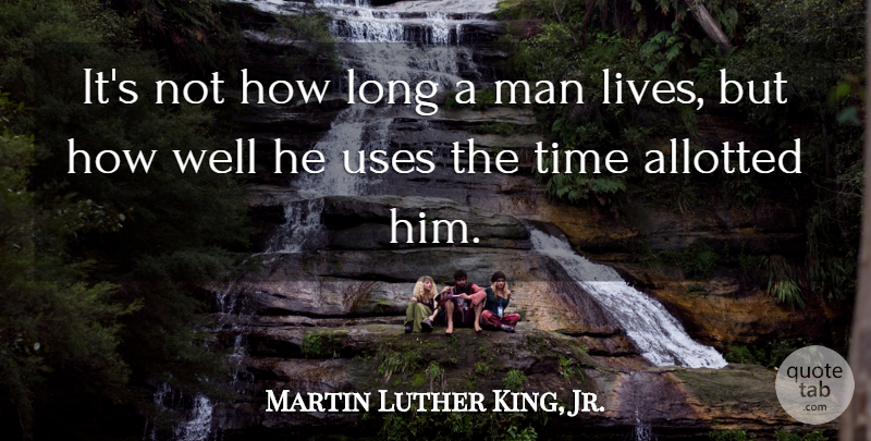 Martin Luther King, Jr. Quote About Men, Long, Use: Its Not How Long A...