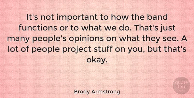 Brody Armstrong Quote About Australian Musician, Functions, People, Stuff: Its Not Important To How...