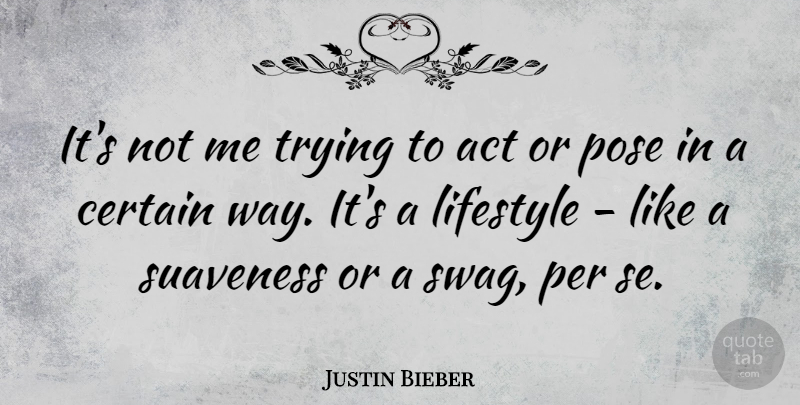 Justin Bieber Quote About Swag, Trying, Way: Its Not Me Trying To...